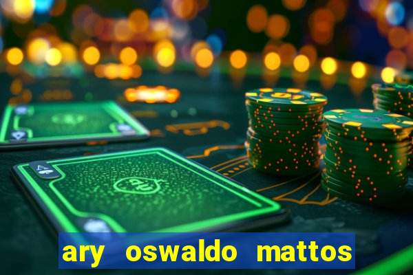 ary oswaldo mattos filho fortuna